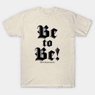 Be to Be–black T-Shirt